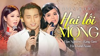 LK Hai Lối Mộng, Sao Chưa Thấy Anh Về - Đan Nguyên, Băng Tâm, Hà Thanh Xuân | Official MV