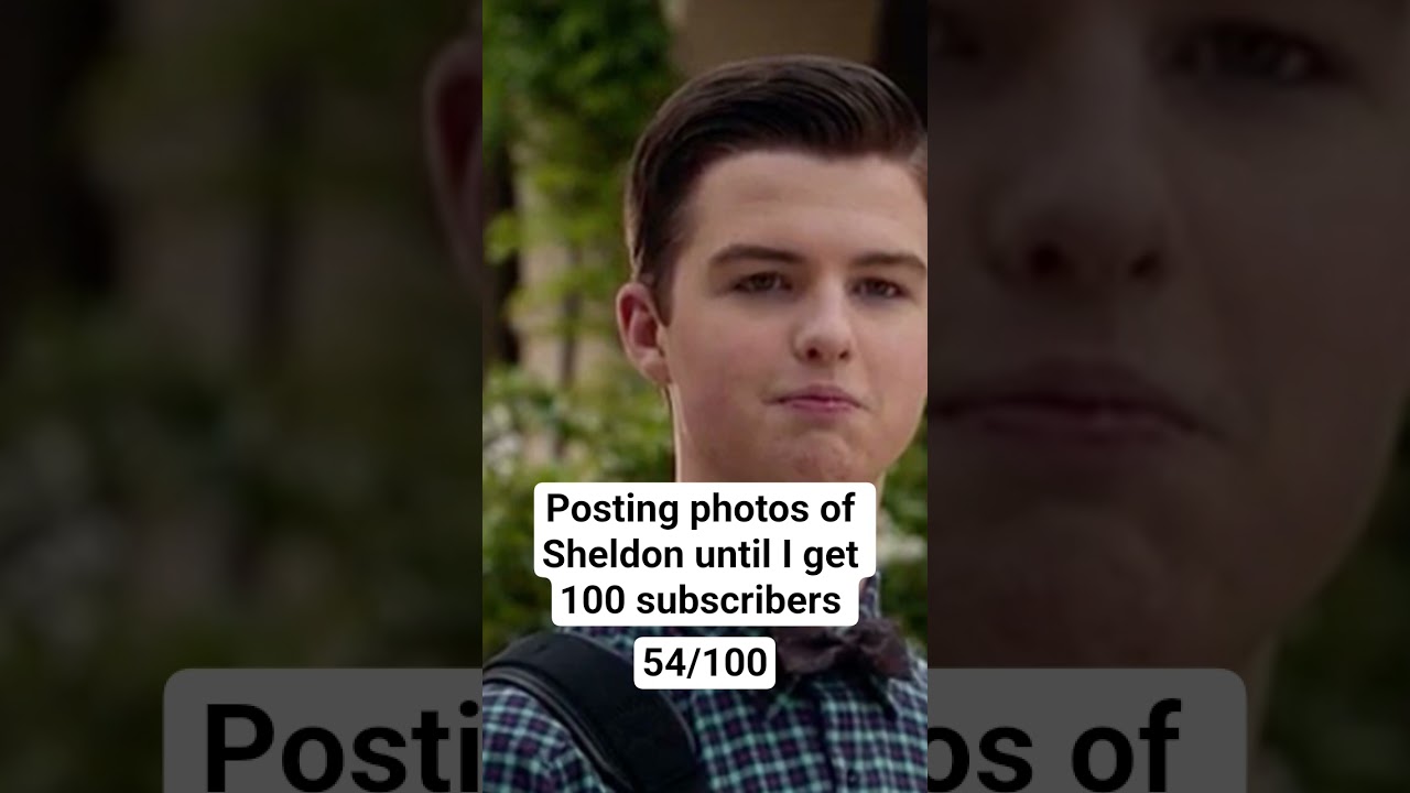 posting photos of Sheldon until I get 100 subs