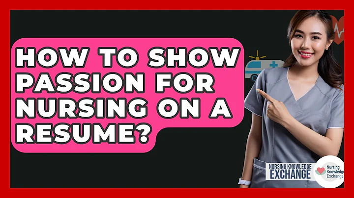 How To Show Passion For Nursing On A Resume? - Nursing Knowledge Exchange