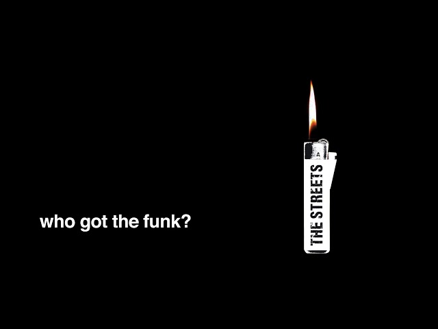 The Streets - Who Got The Funk?