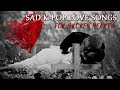 35 ГРУСТНЫХ К-ПОП ПЕСЕН О ЛЮБВИ | 35 SAD K-POP LOVE SONGS