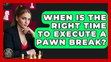 When Is The Right Time To Execute A Pawn Break? - The Chess Codex