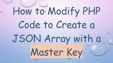 How to Modify PHP Code to Create a JSON Array with a Master Key
