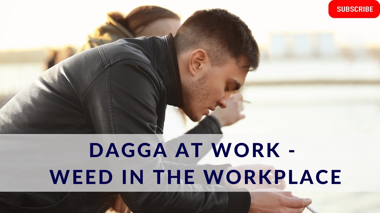 [L250] DAGGA AT WORK - WEED IN THE WORKPLACE | SOUTH AFRICA
