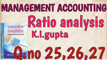 MANAGEMENT ACCOUNTING || RATIO ANALYSIS || K.L.GUPTA || Q.NO.25,26,27