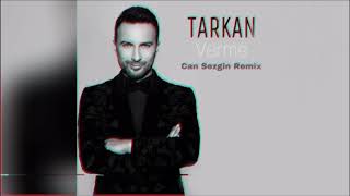 TARKAN - Verme (Can Sezgin Remix)
