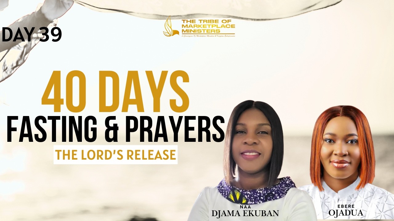 The Lord's Release | 40 Days Fasting & Prayers | Day 39