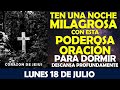 ORACIÓN DE LA NOCHE DE HOY LUNES 18 DE JULIO | TEN UNA NOCHE MILAGROSA CON ESTA PODEROSA ORACIÓN