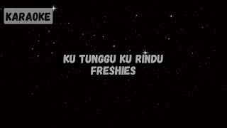 Freshies - Ku Tunggu Ku Rindu [Karaoke]