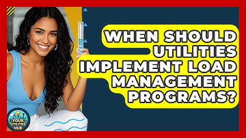 When Should Utilities Implement Load Management Programs? - Your Utilities Hub