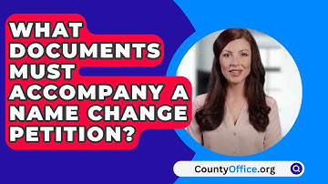What Documents Must Accompany A Name Change Petition? - CountyOffice.org