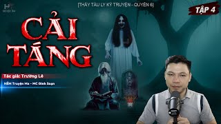 [Tập 4] Truyện Ma: CẢI TÁNG |Phúc Họa Song Hành - Thầy Tàu Ly Kỳ Truyện TG Trường Lê MC Đình Soạn Kể