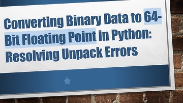 Converting Binary Data to 64-Bit Floating Point in Python: Resolving Unpack Errors