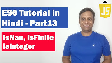 ES6 Tutorial in Hindi(Part 13) - isNan, isFinite, isInteger | ECMAScript 2015  | ECMAScript 6