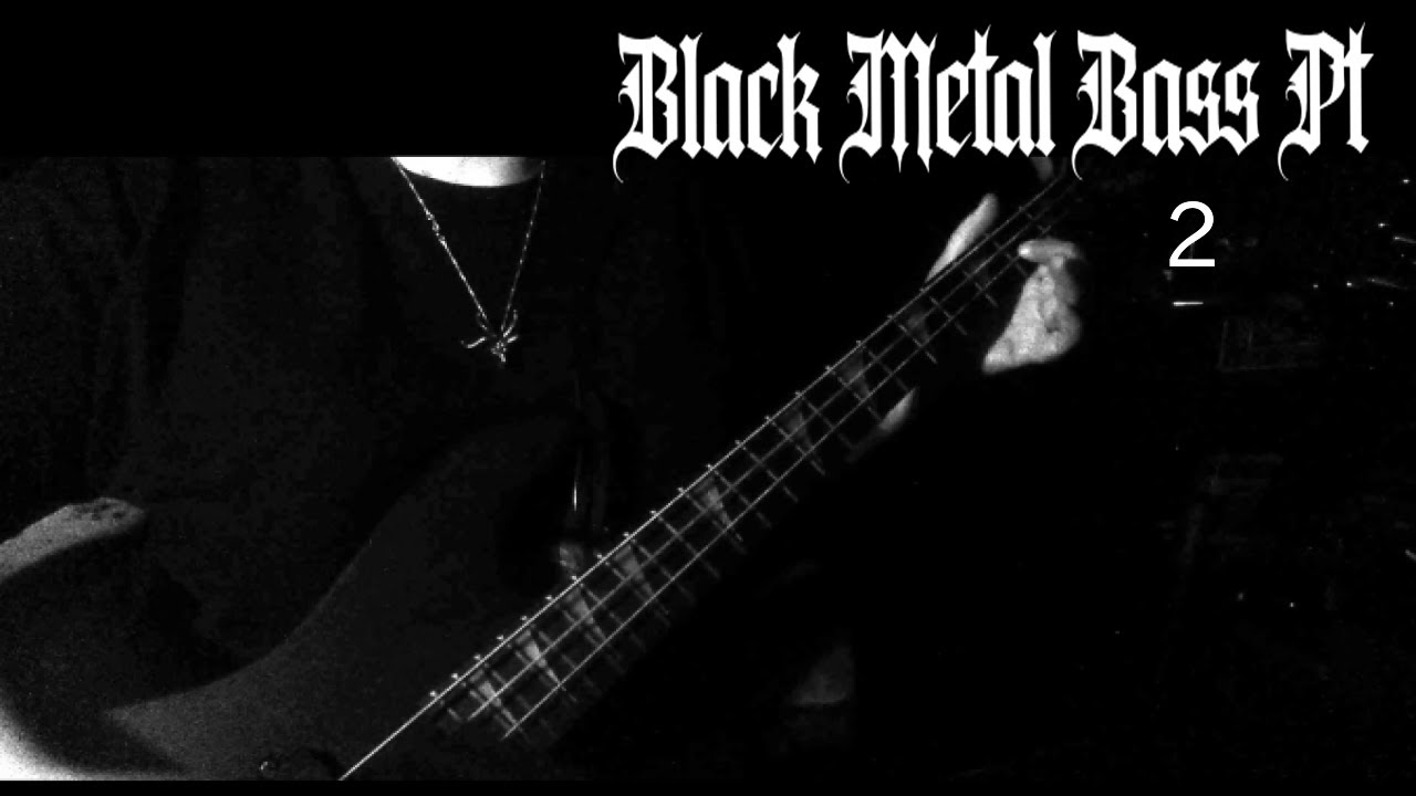 BlACK METAL BASS pt 2 