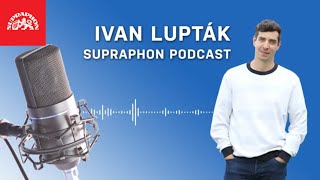 Supraphon podcast - Ivan Lupták