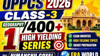 UPPCS 2026 Geography Preparation | Class-3 | High Yielding Topics Series | UPPCS Prelims + Mains
