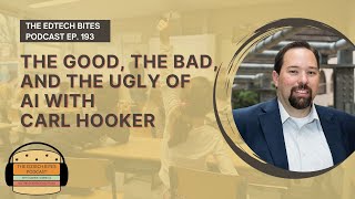 Ep. 193 | The Good, The Bad, And The Ugly Of AI With Carl Hooker
