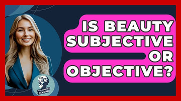 Is Beauty Subjective Or Objective? - Philosophy Beyond