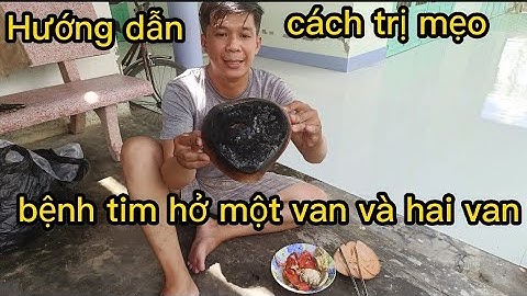 cách trị mẹo bệnh tim hở một van và hai van rất hữu ích #62