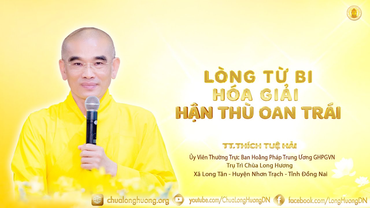 Lòng Từ Bi Hóa Giải Hận Thù Oan Trái  -  TT. Thích Tuệ Hải  -  Chùa Long Hương