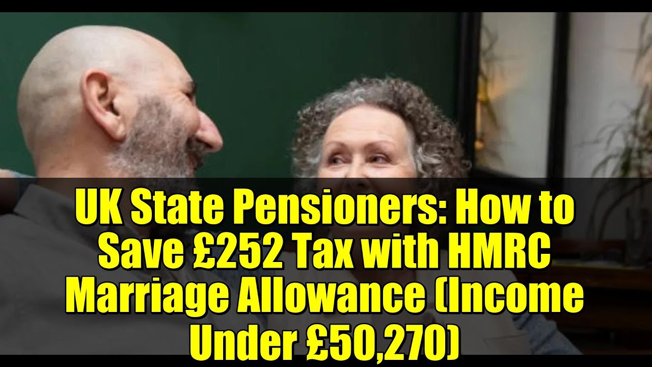 UK State Pensioners: How to Save £252 Tax with HMRC Marriage Allowance (Income Under £50,270)