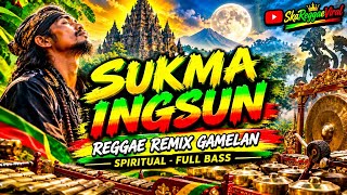 Download lagu SUKMO INGSUN 🔥 REGGAE JAWA SPIRITUAL REMIX GAMELAN FULL BASS | MISTIK, SAKRAL & BIKIN MERINDING!