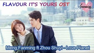 Meng Fanming ft Zhou Shuyi - Love Planet (ENG INDO Pinyin) FLAVOUR IT'S YOURS OST