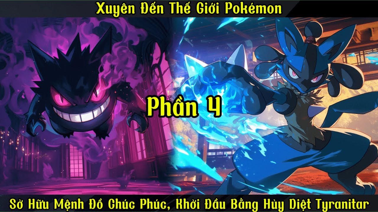 Xuyên Đến Thế Giới Pokémon: Sở Hữu Mệnh Đồ Chúc Phúc, Khởi Đầu Bằng Hủy Diệt Tyranitar |P4