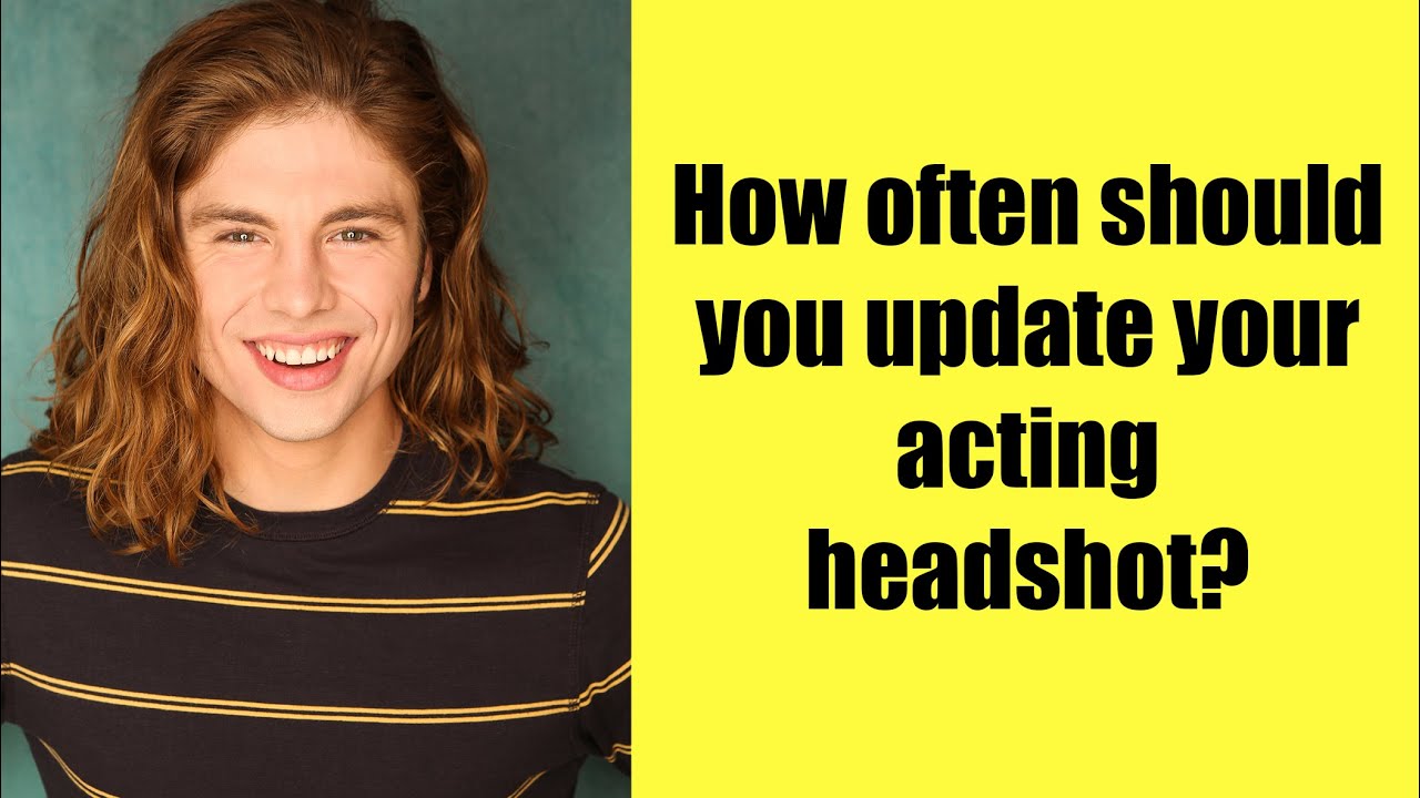 How Often Should You Update Your Acting Headshot? (2022) - YouTube