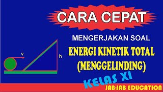 Trik Cepat Menyelesaikan Soal-soal Energi Kinetik Menggelinding (DINAMIKA ROTASI) || FISIKA KELAS XI