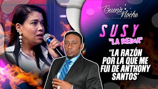 SUSY EXPLICA EL POR QUÉ SALIÓ DEL GRUPO DE ANTHONY SANTOS 😮🔥 / BUENA NOCHE