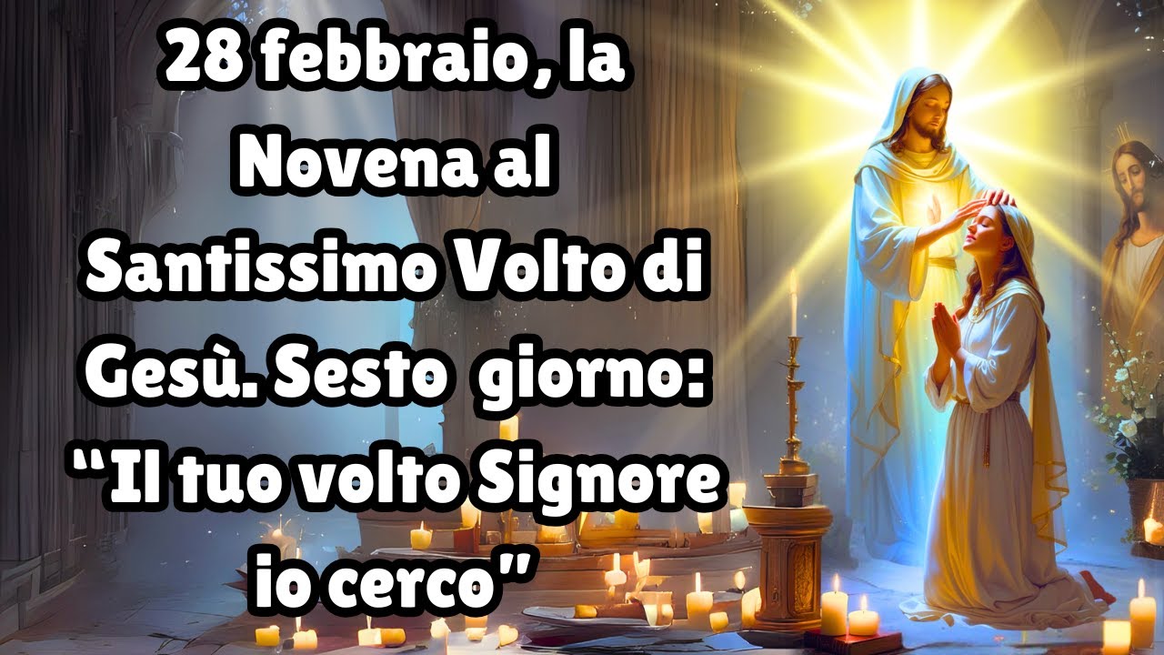 Il Tuo Volto Signore Io Cerco 28 febbraio, la Novena al Santissimo Volto di Gesù. Sesto o giorno: “Il
