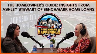 The Homeowner's Guide: Insights from Ashley Stewart of Benchmark Home Loans