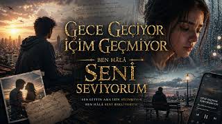 🌙 Gece Geçiyor, İçim Geçmiyor Duygusal Türkçe Şarkı 💔