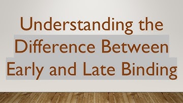 Understanding the Difference Between Early and Late Binding