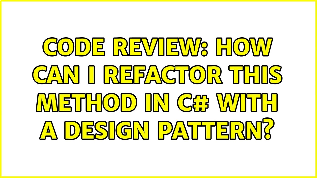 Code Review: How can I refactor this method in C# with a design pattern ...