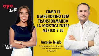 Oye Cracks | Cómo el nearshoring está transformando la logística entre México y EU