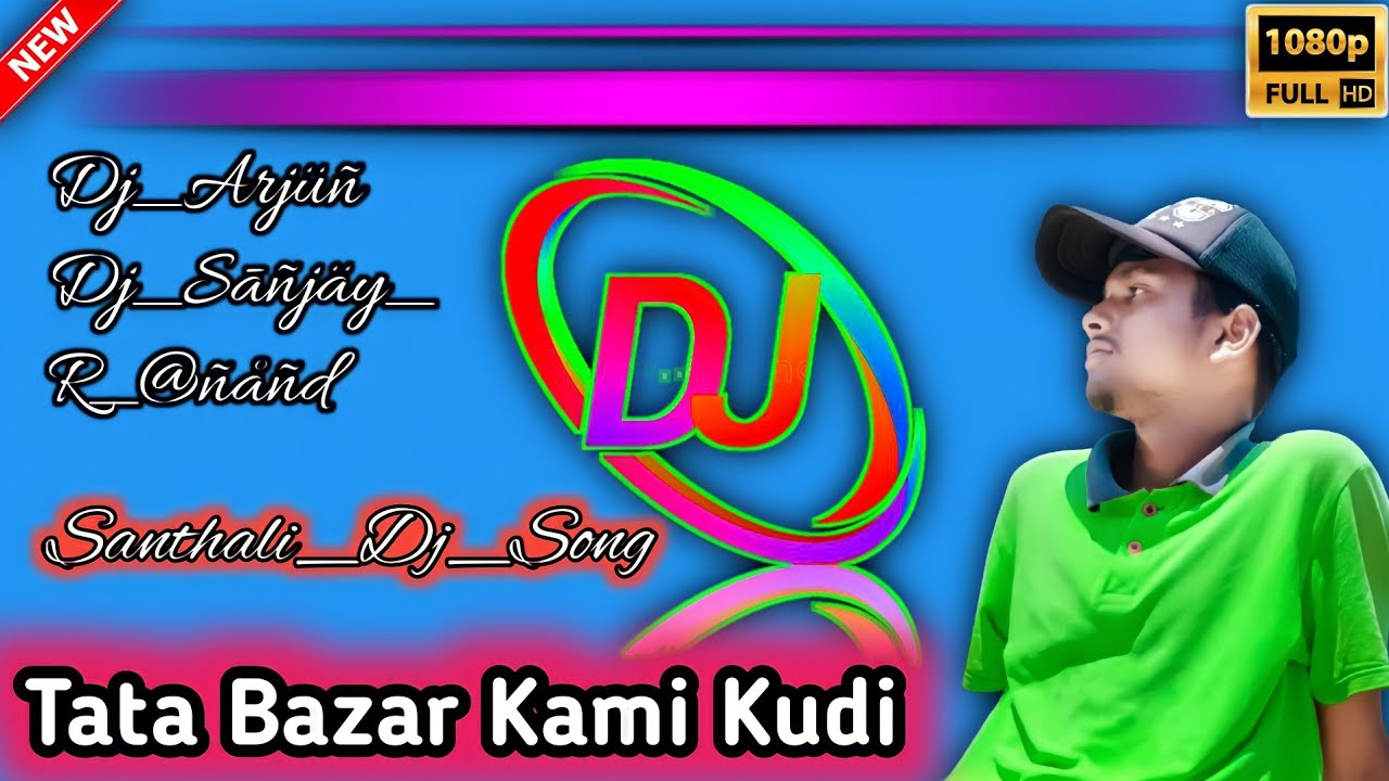 TATA BAZAR KAMI KUDI SANTHALI SONG-DJ DJ_R@ñâñd_Arjüñ_Sanjay