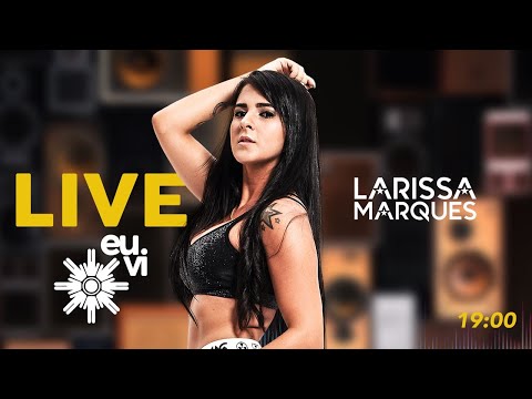 Live Eu vi - Larissa Marques