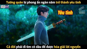 Tướng Quân Bị Phong Ấn Ngàn Năm Trở Thành Yêu Tinh || Review Phim