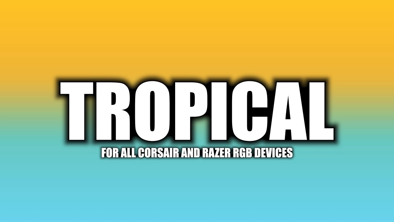 Tropical - Corsair iCUE Profile | Razer Chroma Profile