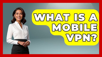What Is A Mobile VPN? - Ask Your Bank Teller