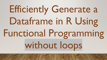 Efficiently Generate a Dataframe in R Using Functional Programming without loops