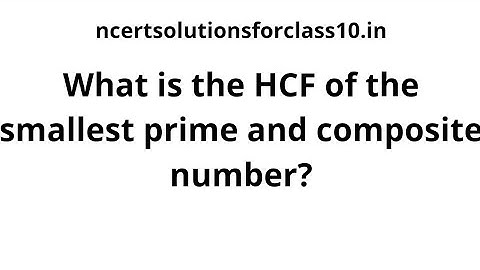 What is the hcf of smallest prime and smallest composite number?