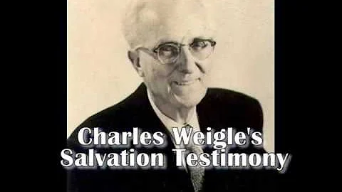 Charles Weigle's Salvation Testimony