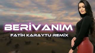 Berivanım - Fatih Karaytu Remix(Yeni 2023) Resimi