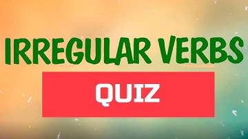 Irregular Verbs Quiz | Test your knowledge of Irregular Verbs