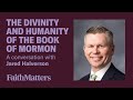 The divinity and humanity of the book of mormon  a conversation with jared halverson