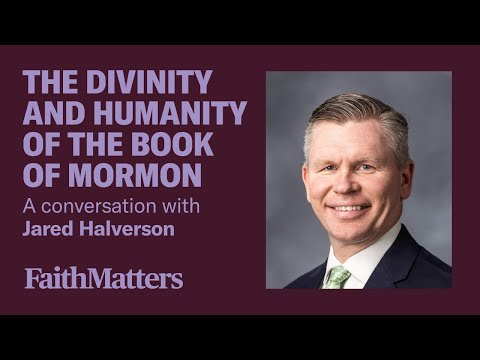 The Divinity and Humanity of the Book of Mormon — A Conversation with Jared Halverson